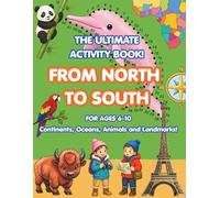 The Ultimate Activity Book FROM NORTH TO SOUTH: A Fun Educational Geography Activity Book for Children Ages 6-10 with Coloring, Dot-to-Dot, Word Searches, Puzzles, and Games (FUN & LEARN SERIES)