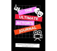 The Ultimate Actor's Journal: Daily journal for actors, rehearsal notes, audition schedule, inspiring quotes