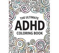 The Ultimate ADHD Coloring Book: Ease Your Neurodivergent Mind