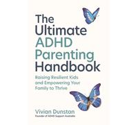 The Ultimate ADHD Parenting Handbook : Raising Resilient Kids and Empowering Your Family to Thrive