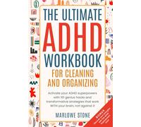 The Ultimate ADHD Workbook for Cleaning and Organizing: Activate your ADHD superpowers with 101 genius hacks and transformative strategies that work WITH your brain, not against it.