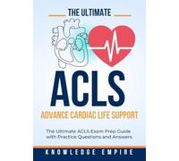 The Ultimate Advance Cardiovascular Life Support (ACLS) Exam Prep Guide With Practice Questions and Answers for Success