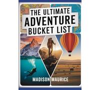 The Ultimate Adventure Bucket List: 1,000 Inspiring Experiences Across America, Nature & Culture