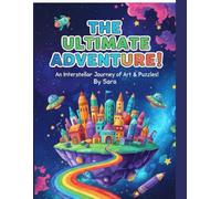 The Ultimate Adventure: Drawing and Creative Writing Activity Book for Kids: An Interstellar Journey of Art & Puzzles! Over 100 Pages of Coloring, ... Minds. (Sara's Creative Learning Series)