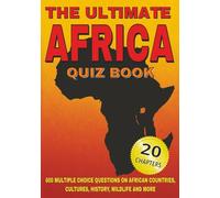 The Ultimate Africa Quiz Book: 600 Multiple-Choice Questions on African Countries, Cultures, History, Wildlife And More