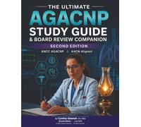 THE ULTIMATE AGACNP STUDY GUIDE & BOARD REVIEW COMPANION: Signs, Symptoms, Diagnoses, Labs, Imaging, Treatments, Dosages, Mnemonics & Professional ... Practitioner Comprehensive Board Review)