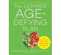 The Ultimate Age-Defying Plan: The Plant-Based Way to Stay Mentally Sharp and Physically Fit