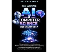 The Ultimate AI & Computer Science Encyclopedia: Complete Guide to AI, Machine Learning, Deep Learning, LLMs, MLOps, and AI Engineering - From ... (Modern Cloud & AI Engineering Series)
