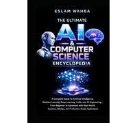 The Ultimate AI & Computer Science Encyclopedia: Complete Guide to AI, Machine Learning, Deep Learning, LLMs, MLOps, and AI Engineering - From ... (Modern Cloud & AI Engineering Series)