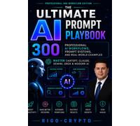 The Ultimate AI Prompt Playbook: Master ChatGPT, Claude, Gemini, Grok & Modern AI with 400+ Professional Prompts, Workflows, and Real-World Examples