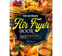 The Ultimate Air Fryer Book: 365 Days Quick, Healthy, and Mouthwatering Air Fryer Recipes for Beginners to Improve Your Health