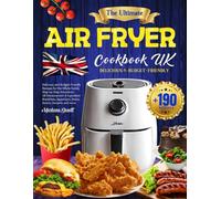 The Ultimate Air Fryer Cookbook UK: +190 Delicious and Budget-Friendly Recipes for the Whole Family | Step-by-Step Instructions | UK Measurement and ... Appetizers, Mains, Snacks, Desserts and more.