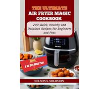 The Ultimate Air Fryer Magic Cookbook: 200 Quick, Healthy, and Delicious Recipes for Beginners and Pros