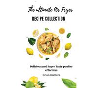 The ultimate Air Fryer Recipe Collection: Delicious and Super Tasty poultry Effortless