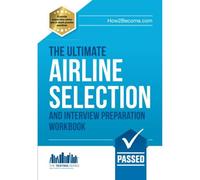 The ULTIMATE Airline Selection And Interview Preparation Workbook: The Ultimate Insiders Guide (Testing Series)