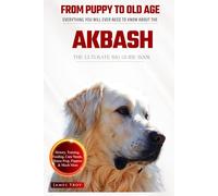 The Ultimate Akbash Big Guide: Everything You Will Ever Need To Know About The Akbash Book