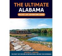 The Ultimate Alabama Bucket List Adventure Guide: You Must Visit Explore 60 Destinations & Record Your Experience
