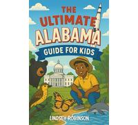 The Ultimate Alabama Guide for Kids: Fun Facts, Famous Places, and Southern Adventures in this Chapter Book for Kids Aged 8-12