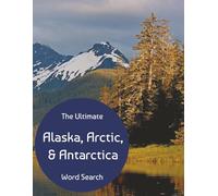 The Ultimate Alaska, Arctic, & Antarctica Word Search