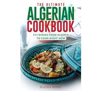 The Ultimate Algerian Cookbook: 111 Dishes From Algeria To Cook Right Now: 19 (World Cuisines)