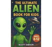 The Ultimate Alien Book for Kids: A Chapter Book of Alien Mysteries and Space Science for Kids Ages 8-12