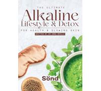 The Ultimate Alkaline Lifestyle & Detox: for Health and Glowing Skin