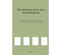 The Ultimate All-in-One Grid Notebook: Dot Grid, Graph, Hexagon & Sketch Pages for Creative Planning, STEM Thinking, Design & Drawing