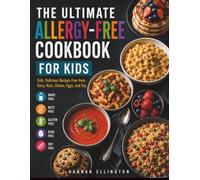 THE ULTIMATE ALLERGY-FREE COOKBOOK FOR KIDS: Safe, Delicious Recipes Free from Dairy, Nuts, Gluten, Eggs, and Soy