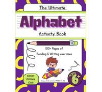 The Ultimate Alphabet Activity Book: Kids learning, tracing, reading and writing ABC activity book. School Practice Ages 6 and up, word finds, reading and MORE