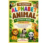 The Ultimate Alphabet Animal Activity Book: Learn Letters, Trace, Color, Match & Build Early Learning Skills Through Fun Animal Activities
