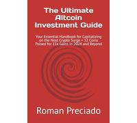 The Ultimate Altcoin Investment Guide: Your Essential Handbook for Capitalizing on the Next Crypto Surge + 12 Coins Poised for 15x Gains in 2024 and Beyond