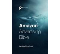 The Ultimate Amazon Advertising Bible: Mastering Amazon PPC, Marketing, and Advertising Strategies for Unprecedented Success of your Brand on Amazon