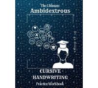 The Ultimate Ambidextrous Cursive Practice Workbook: Over 200 Pages of Left and Right Handed Cursive Penmanship and Handwriting Practice for Teens, Kids and Adults