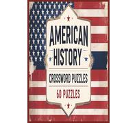 The Ultimate American History Crossword Book: Learn US History One Puzzle at a Time: Perfect For Adults, Seniors and Teens Learn All About United States History