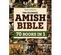 The Ultimate Amish Bible: Embrace Herbal Traditions with Remedies and Time-Tested Wisdom Preserved for Centuries | A Timeless Guide to Natural Remedies for Balance and Energy