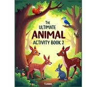 The Ultimate Animal Activity Book 2: A Wild Adventure of Puzzles, Coloring Pages & Brain-Boosting Fun