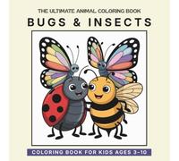 The Ultimate Animal Coloring Book: Bugs & Insects - Volume 10