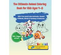 The Ultimate Animal Coloring Book for Kids Ages 4-8: 100+ Fun and Cute Animals, Ocean Friends, Birds & Fantasy Creatures