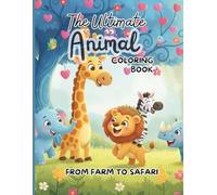 The Ultimate Animal Coloring Book: From Farm to Safari: A Bold and Easy Animal Coloring Book with 50 Fun Designs for Kids, Teens, and Adults | Stress Relief and Relaxing Creative Activity