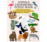 The Ultimate Animal Crossword Puzzle Book: A wild and wonderful adventure into the fascinating world of animals