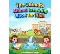 The Ultimate Animal Drawing Book for Kids: Easy Step-by-Step Guide to Drawing 50+ Wild and Farm Animals for Beginners (Ages 4-10)