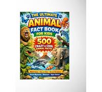 THE ULTIMATE ANIMAL FACT BOOK FOR KIDS: 500 CRAZY & COOL ANIMAL FACTS