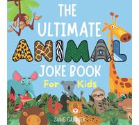 The Ultimate Animal Joke Book For Kids: Kids Joke Book With Pictures Ages 4-8+ (The Ultimate Joke Book Collection)