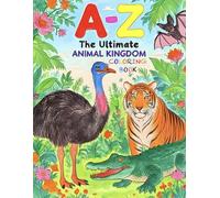 The Ultimate Animal Kingdom Coloring Book (Ultimate A-to-Z Coloring Discovery Series)