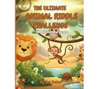 the ultimate animal riddle challenge: 100 Educational Puzzles with Answers for Curious Kids!