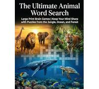 The Ultimate Animal Word Search: Large Print Brain Games | Keep Your Mind Sharp with Puzzles from the Jungle, Ocean, and Forest