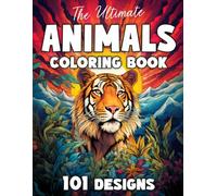The Ultimate Animals Coloring Book #2: 101 Designs for Adults and Teens: A Relaxing Coloring Book with Tigers, Lions, Meerkats, Zebras, Sloths, Cats, ... Ultimate Coloring Books for Adults and Teens)