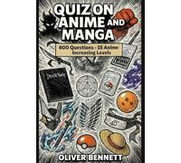 The Ultimate Anime and Manga Quiz Book - 600 Multiple Choice Questions for True Fans, Progressive Difficulty Levels from Easy to Hard, In-Depth ... Advanced Insights into Japanese Anime Culture