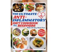 THE ULTIMATE ANTI-INFLAMMATORY DIET COOKBOOK FOR BEGINNERS: Easy, Delicious, Healthy and Budget-Friendly Recipes to Fight Chronic & Reduce Inflammation, Optimize Gut Health, and Boost Immunity