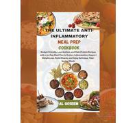 The Ultimate Anti-Inflammatory Meal Prep Cookbook: Budget-Friendly, Low-Sodium, and High-Protein Recipes with a 30-Day Meal Plan to Reduce Inflammation, Support Weight Loss, Build Muscle
